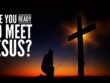 ARE WE READY TO MEET JESUS?