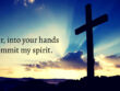 into_your_hands_I_commit_my_spirit